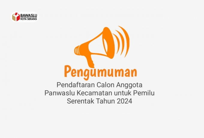 Pengumuman Pendaftaran Calon Anggota Panwaslu Kecamatan pada Pemilu Serentak Tahun 2024