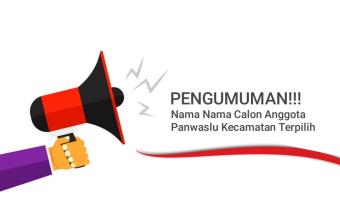 Pengumuman: Nama - Nama Anggota Panwaslu Kecamatan Terpilih Untuk Pemilu Serentak Tahun 2024